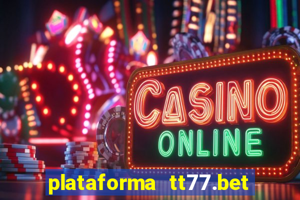 plataforma tt77.bet paga mesmo